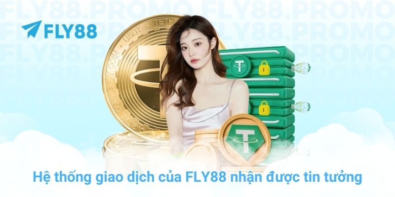 Hệ thống giao dịch của FLY88 nhận được tin tưởng